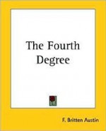 The Fourth Degree - F. Britten Austin