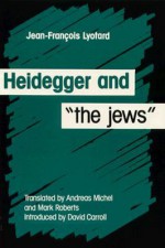 Heidegger And The Jews - Jean-François Lyotard, Andreas Michel, Mark S. Roberts