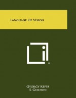 Language of Vision - Gyorgy Kepes, S. Giedion, S. I. Hayakawa