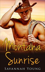 Romance: Montana Sunrise (Ranchers, Cowboys, Billionaires, Mail Order Brides, Historical) - Savannah Young