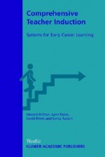 Comprehensive Teacher Induction: Systems for Early Career Learning - Edward D. Britton, D. Pimm, S. Raizen