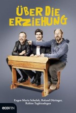 Über die Erziehung (German Edition) - Roland Düringer, Eugen Maria Schulak, Rahim Taghizadegan