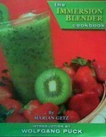 The Immersion Blender Cookbook - Marian Getz, Wolfgang Puck