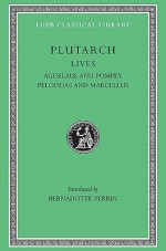 Agesilaus and Pompey/Pelopidas and Marcellus (Lives 5) - Plutarch, Beradotte Perrin, Bernadotte Perrin