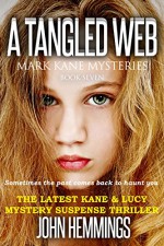 A Tangled Web - Mark Kane Mysteries - Book Seven: A Mystery Suspense Thriller - John Hemmings