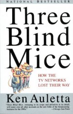 Three Blind Mice: How the TV Networks Lost Their Way - Ken Auletta