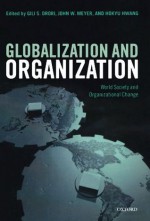 Globalization and Organization: World Society and Organizational Change (Clarendon Law) - Gili S. Drori, John W. Meyer, Hokyu Hwang