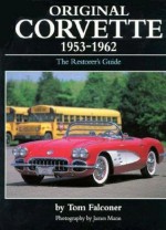 Original Corvette, 1953-62: The Restorers Guide - Tom Falconer