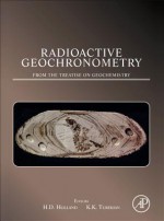 Radioactive Geochronometry: A Derivative of the Treatise on Geochemistry - Heinrich D. Holland, Karl K. Turekian