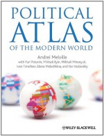 Political Atlas of the Modern World - Andrei Melville, Yuri Polunin, M. Ilin, Mikhail Mironyuk, Ivan Timofeev, Elena Meleshkina, Yan Vaslavskiy