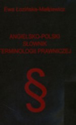 Angielsko-polski słownik terminologii prawniczej - Ewa Łozińska Małkiewicz