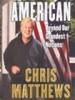 American: Beyond Our Grandest Notions - Chris Matthews