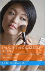 The Gains and Losses of Beauty (Sociology 101) - Jennifer Edwards, M.D. Jones