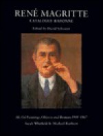 René Magritte: Catalogue Raisonné, Volume 3: Oil Paintings, Objects, and Bronzes 1949-1967 - René Magritte, Sarah Whitfield, David Sylvester