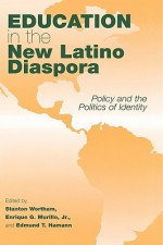 Education In The New Latino Diaspora: Policy And The Politics Of Identity - Stanton Wortham, Enrique G. Murillo Jr., Edmund T. Hamann