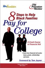 Eight Steps to Help Black Families Pay for College: A Crash Course in Financial Aid (College Admissions Guides) - Thomas LaVeist, Will LaVeist, Tom Joyner