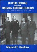 Oliver Franks and the Truman Administration - Michael Hopkins, Hopkins Michael