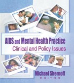 AIDS and Mental Health Practice: Clinical and Policy Issues - Martin A Green, R Dennis Shelby, Michael Shernoff