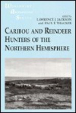 Caribou and Reindeer Hunters of the Northern Hemisphere - Lawrence J. Jackson