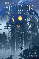 Chaos Chronicles - James Wymore, Dan Willis, Matthew S. Cox, Bob Defendi, Lorna Marie Larson, D.J. Butler, C.M. Spivey, Patrick Burdine