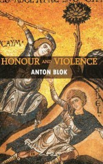 Honour and Violence - Anton Blok