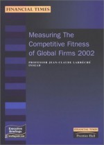 Measuring the Competitive Fitness of Global Firms 2002 - Jean-Claude Larreche