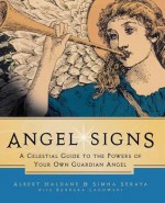 Angel Signs: A Celestial Guide to the Powers of Your Own Guardian Angel - Simha Seraya, Albert Haldane, Barbara Lagowski