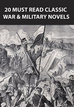 20 Must Read Classic War & Military Novels - H.G. Wells, Michael Mason, James Fenimore Cooper, Stephen Crane, Howard Pyle, Erskine Childers, Thomas Hardy, Arthur Conan Doyle, Sir Walter Scott, ALEXKSANDR POUSHKIN