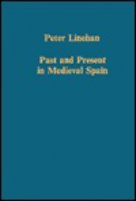 Past and Present in Medieval Spain (Collected Studies Series, Vol 384) - Peter Linehan