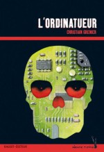 L'ordinatueur (Les enquêtes de Logicielle) (Heure noire rouge) (French Edition) - Christian Grenier