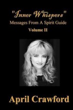 "Inner Whispers": Messages From A Spirit Guide (Volume 2) - April Crawford, Allen Crawford