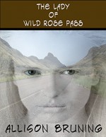 The Lady of Wild Rose Pass (Short Story/Ghost Story/Legend) - Allison Bruning, Scott Beeh, Dare Stevens