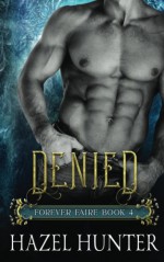 Denied (Book Four of the Forever Faire Series): A Fae Fantasy Romance Novel (Volume 4) - Hazel Hunter