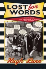 Lost For Words: Australia's Lost Language In Words And Stories - Hugh Lunn