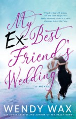 My Ex-Best Friend's Wedding - Wendy Wax