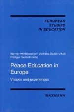 Peace Education in Europe: Visions and Experiences - Christoph Wulf, Werner Wintersteiner, Vedrana Spajic-Vrkas