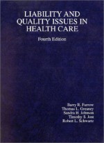 Liability and Quality Issues in Health Care - Furrow, Sandra H. Johnson, Timothy Stoltzfus Jost