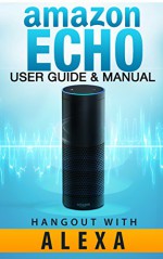 Amazon Echo: Amazon Echo - User Guide & Manual - Hangout with Amazon Echo! (Amazon Echo. User Guide Nov 2015) - Jack Echo, Amazon Echo