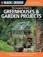 Black & Decker the Complete Guide to Greenhouses & Garden Projects - Philip Schmidt