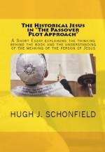 The Historical Jesus in The Passover Plot Approach - Hugh Schonfield, Stephen Engelking