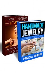 How To Make Jewelry BOX SET 2 IN 1: Jewelry Making Book. Jewelry Making For Dummies: ( Jewerly, Jewerly Making For Beginners, Beaded Jewerly) (Jewerly Making Books - Handmade Jewelry Book 4) - Nadene Goodwin, Pamela Gordon