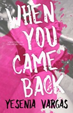 When You Came Back (Matters of the Heart Book 1) - Yesenia Vargas