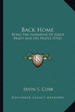 Back Home; Being the Narrative of Judge Priest and His People - Irvin S. Cobb