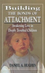 Building the Bonds of Attachment - Daniel A. Hughes