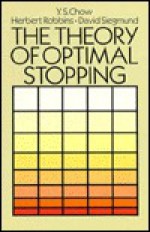 The Theory of Optimal Stopping - Yuan Shih Chow, Herbert Robbins, David Siegmund