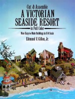 Cut & Assemble A Victorian Seaside Resort in Full Color Nine Easy-to-Make Buildings in H-O Scale - Edmund V. Gillon, Jr., Edmund V. Gillon