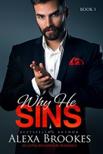 Why He SINS (Why He Sins, Book One) (An Alpha Billionaire Romance) - Alexa Brookes