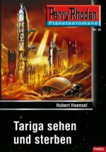 Planetenroman 18: Tariga sehen und sterben: Ein abgeschlossener Roman aus dem Perry Rhodan Universum (German Edition) - Hubert Haensel