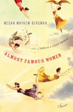 Almost Famous Women: Stories - Megan Mayhew Bergman