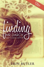 Finding Mr. Darcy: High School Edition - Erin Butler